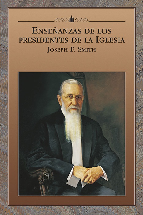 Enseñanzas de los presidentes de la iglesia: Joseph F. Smith