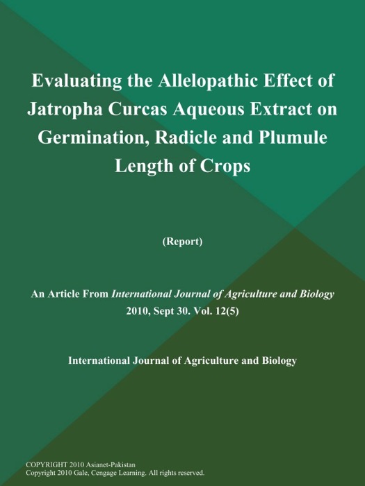 Evaluating the Allelopathic Effect of Jatropha Curcas Aqueous Extract on Germination, Radicle and Plumule Length of Crops (Report)