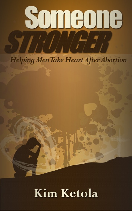 Someone Stronger - Helping Men Take Heart after Abortion