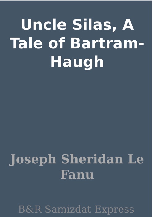 Uncle Silas, A Tale of Bartram-Haugh