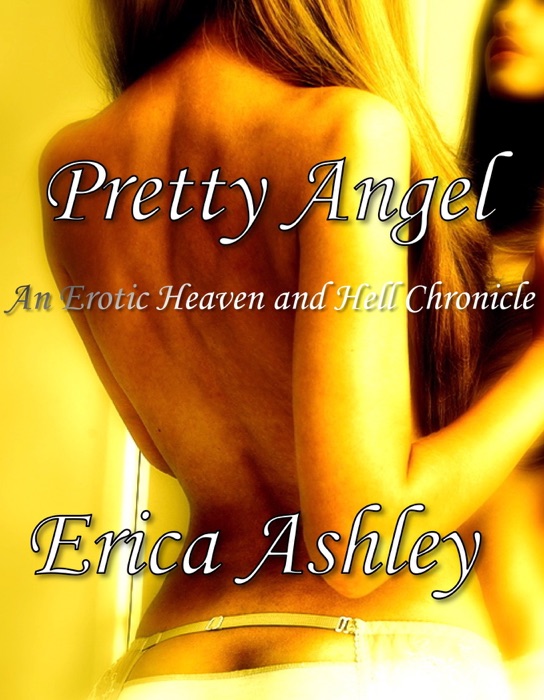 Pretty Angel: An Erotic Heaven and Hell Chronicle (Erotic Fiction)