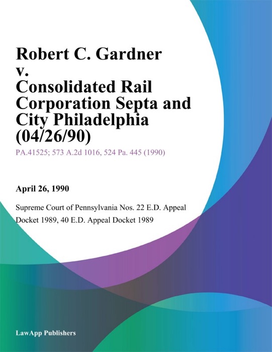 Robert C. Gardner v. Consolidated Rail Corporation Septa and City Philadelphia