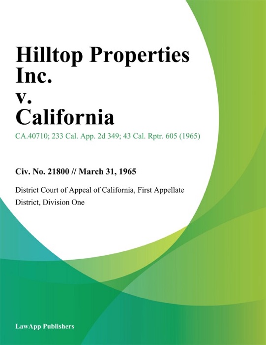 Hilltop Properties Inc. v. California