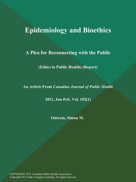 Epidemiology and Bioethics: A Plea for Reconnecting with the Public (Ethics in Public Health) (Report)