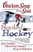 Chicken Soup for the Soul: Hooked on Hockey - Jack Canfield