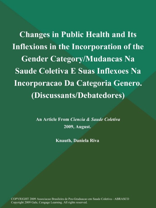 Changes in Public Health and Its Inflexions in the Incorporation of the Gender Category/Mudancas Na Saude Coletiva E Suas Inflexoes Na Incorporacao Da Categoria Genero (Discussants/Debatedores)