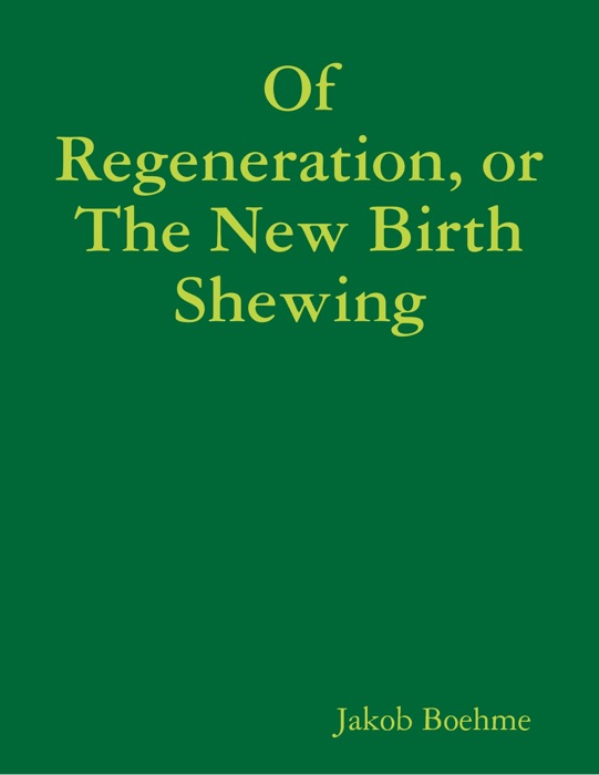 Of Regeneration, or The New Birth Shewing