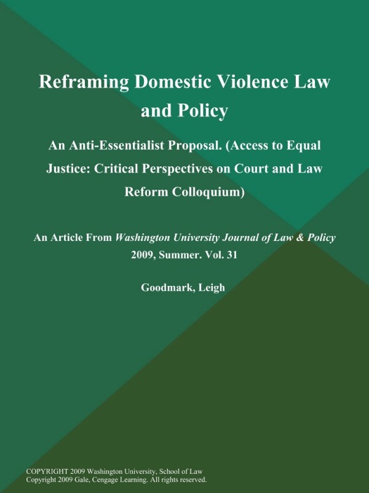 Reframing Domestic Violence Law and Policy: An Anti-Essentialist Proposal (Access to Equal Justice: Critical Perspectives on Court and Law Reform Colloquium)