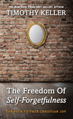 The Freedom of Self-Forgetfulness - Timothy Keller