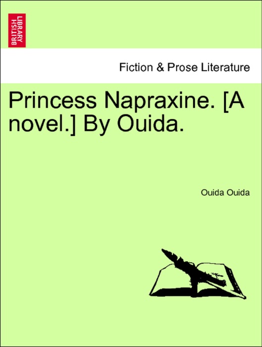 Princess Napraxine. [A novel.] By Ouida. VOL. III