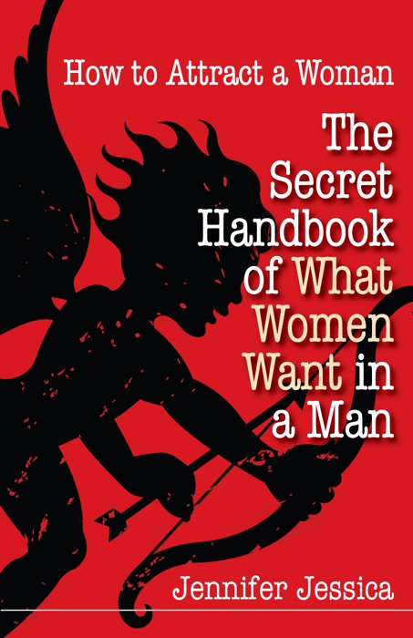 How To Attract a Woman: The Secret Handbook of What Women Want in a Man