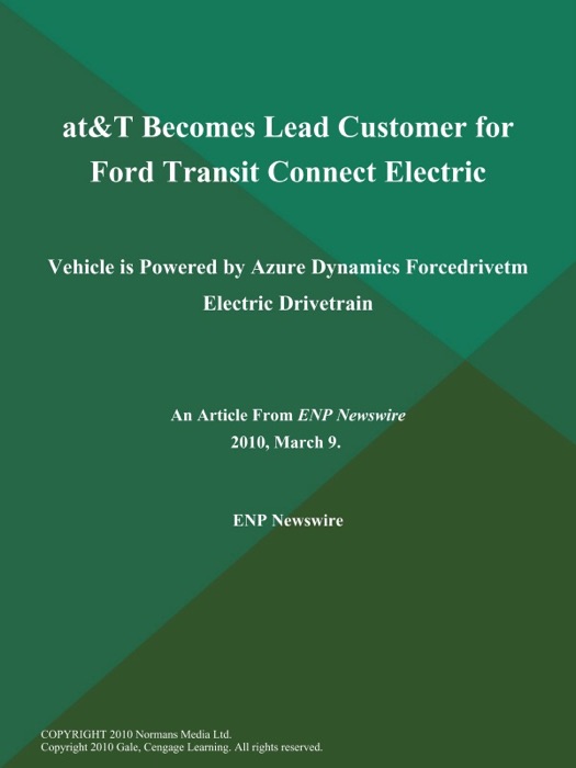 AT&T Becomes Lead Customer for Ford Transit Connect Electric; Vehicle is Powered by Azure Dynamics Forcedrivetm Electric Drivetrain