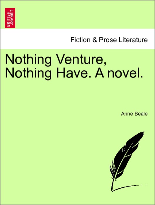Nothing Venture, Nothing Have. A novel. VOL.I