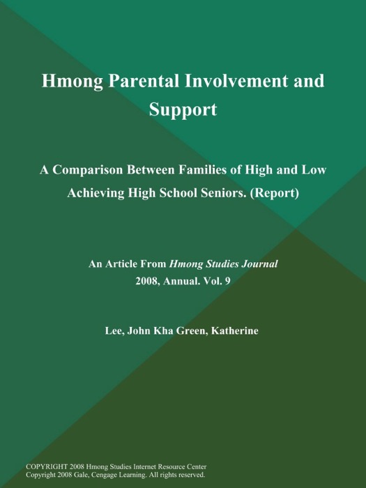 Hmong Parental Involvement and Support: A Comparison Between Families of High and Low Achieving High School Seniors (Report)