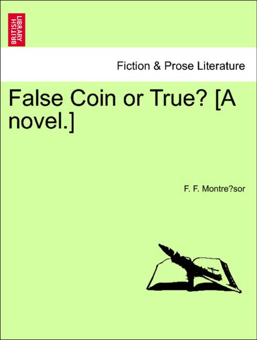False Coin or True? [A novel.]
