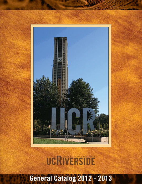 University of California, Riverside General Catalog 2012-2013