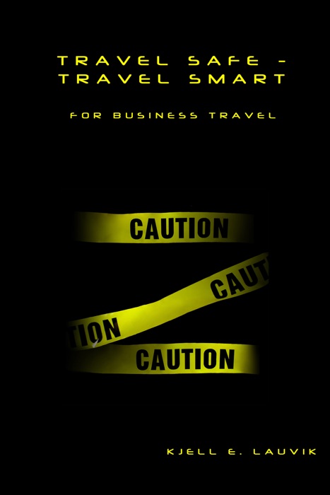 Travel Safe – Travel Smart, For Business Travel