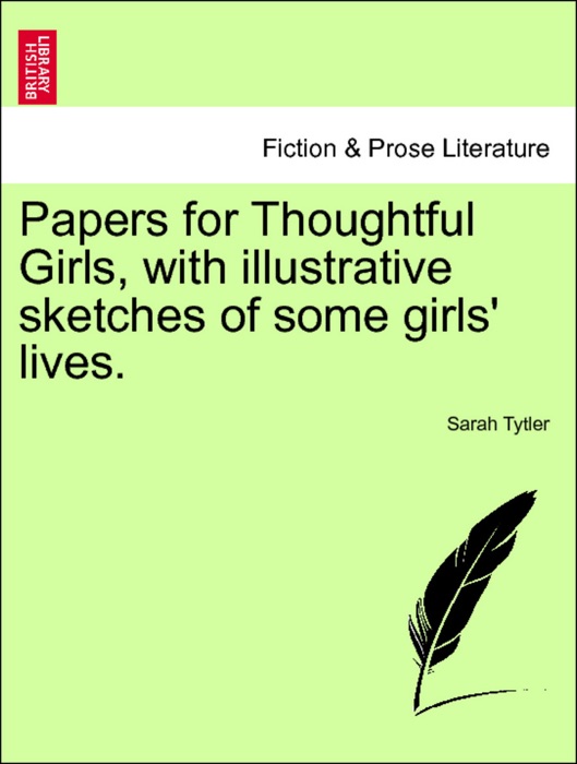 Papers for Thoughtful Girls, with illustrative sketches of some girls' lives.