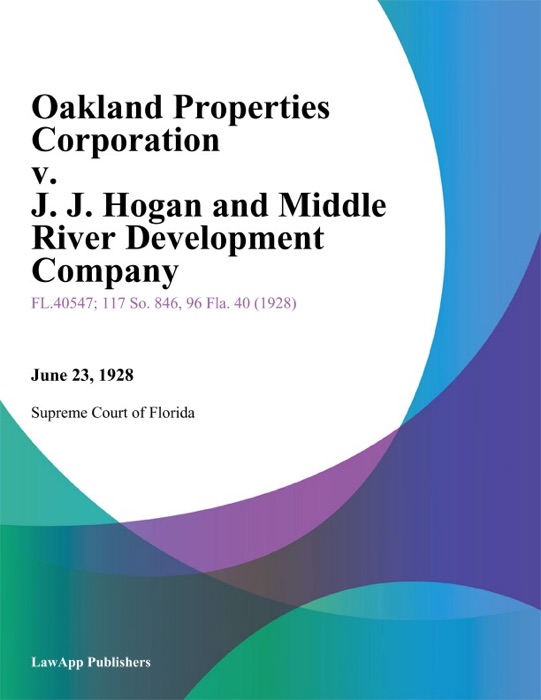 Oakland Properties Corporation v. J. J. Hogan and Middle River Development Company