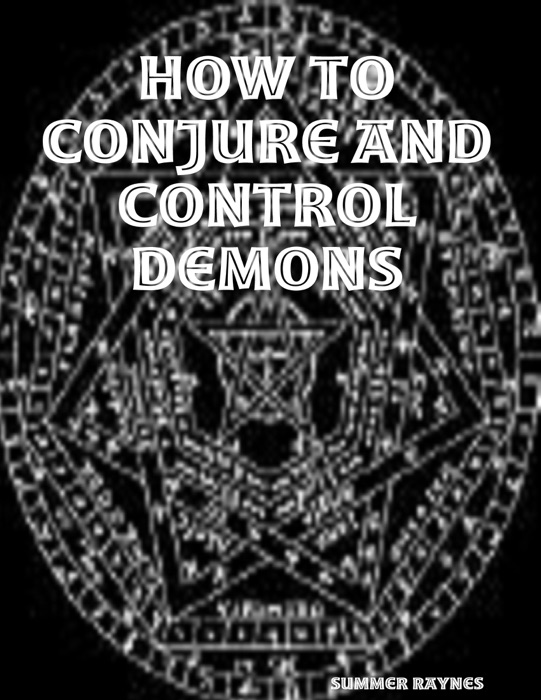 How to Conjure and Control Demons