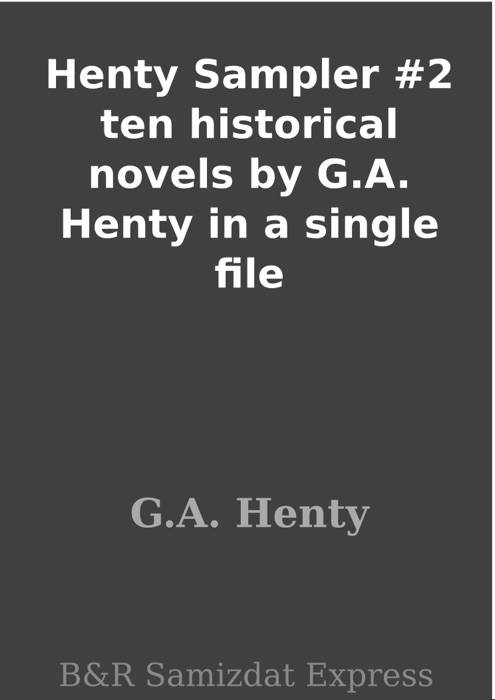 Henty Sampler #2 ten historical novels by G.A. Henty in a single file