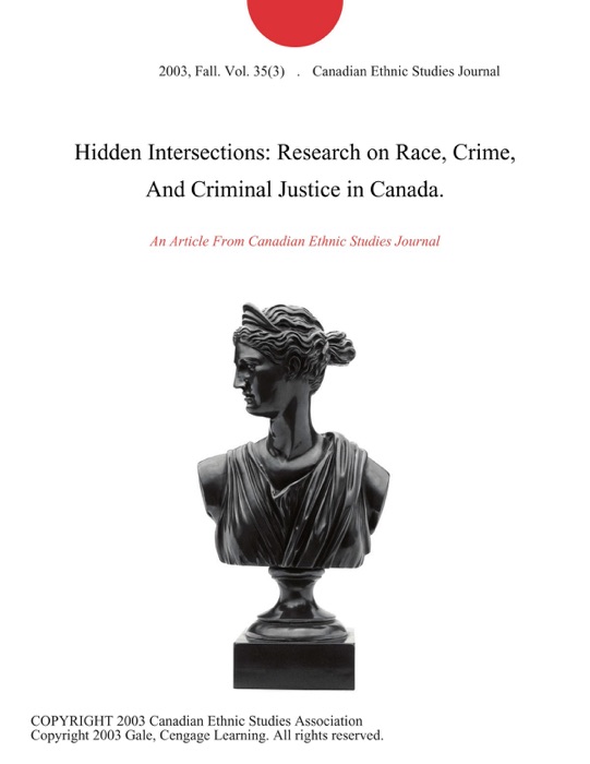 Hidden Intersections: Research on Race, Crime, And Criminal Justice in Canada.