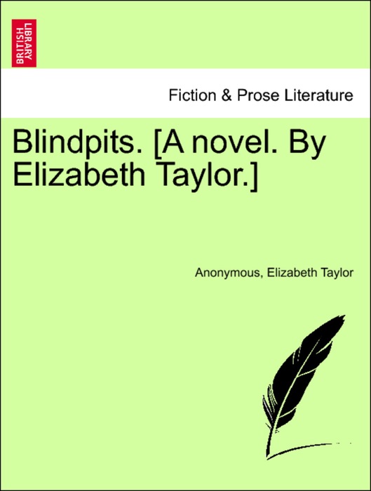 Blindpits. [A novel. By Elizabeth Taylor.] Vol. I.