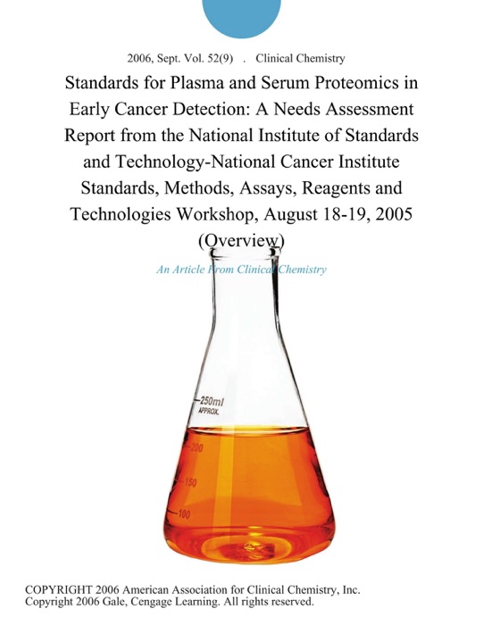 Standards for Plasma and Serum Proteomics in Early Cancer Detection: A Needs Assessment Report from the National Institute of Standards and Technology-National Cancer Institute Standards, Methods, Assays, Reagents and Technologies Workshop, August 18-19, 2005 (Overview)