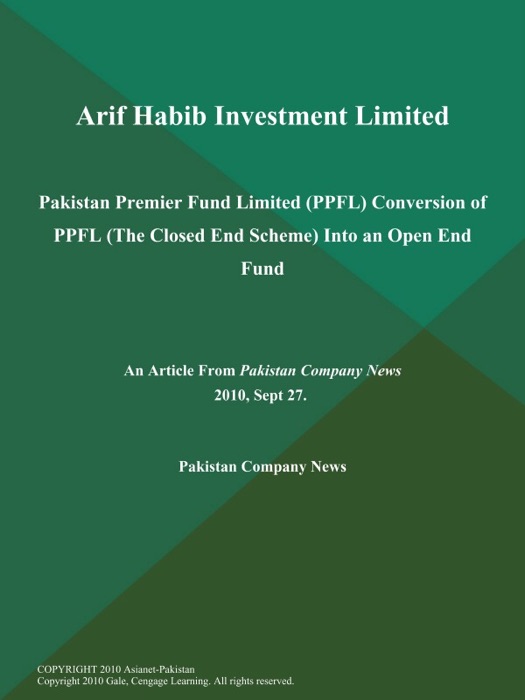 Arif Habib Investment Limited: Pakistan Premier Fund Limited (PPFL) Conversion of PPFL (The Closed End Scheme) Into an Open End Fund