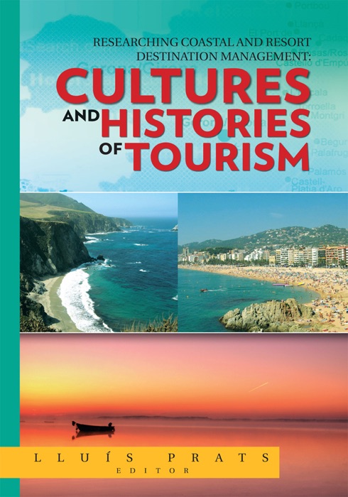 Researching Coastal And Resort Destination Management: Cultures And Histories Of Tourism