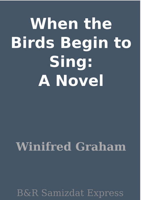 When the Birds Begin to Sing: A Novel