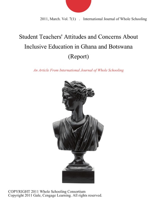 Student Teachers' Attitudes and Concerns About Inclusive Education in Ghana and Botswana (Report)