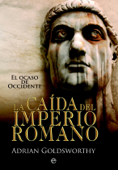 La caída del imperio romano - Adrian Goldsworthy