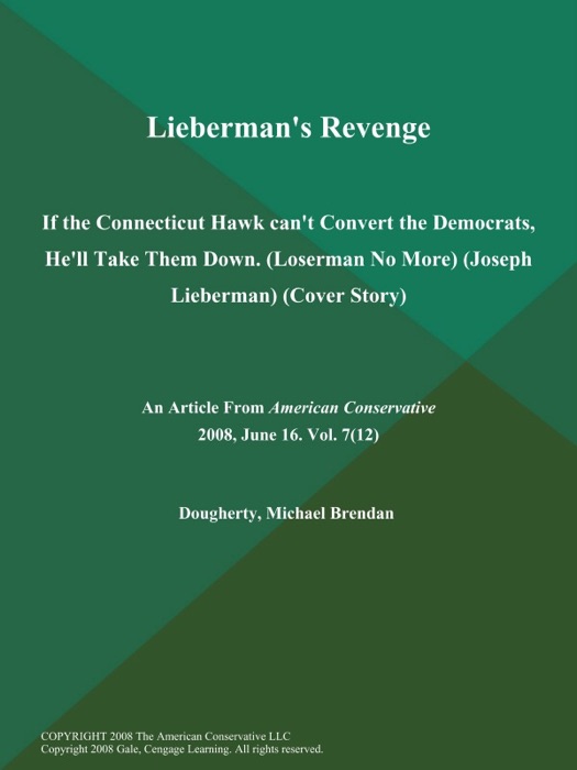 Lieberman's Revenge: If the Connecticut Hawk can't Convert the Democrats, He'll Take Them Down (Loserman No More) (Joseph Lieberman) (Cover Story)