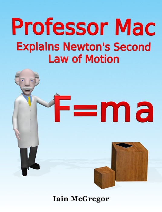 Professor Mac Explains Newton's Second Law of Motion