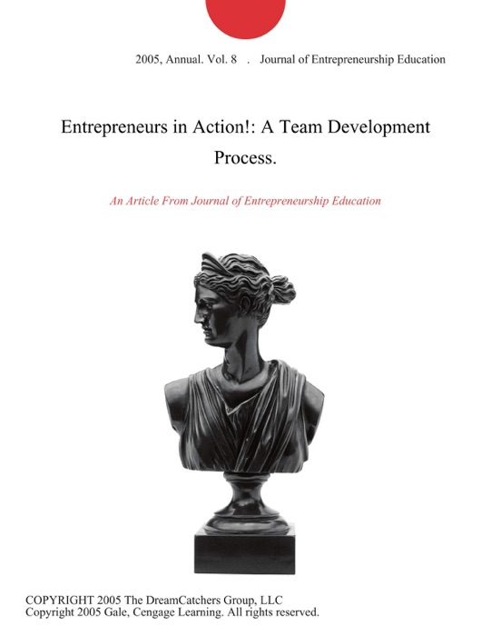 Entrepreneurs in Action!: A Team Development Process.