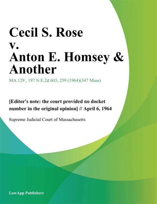 Cecil S. Rose v. Anton E. Homsey & Another