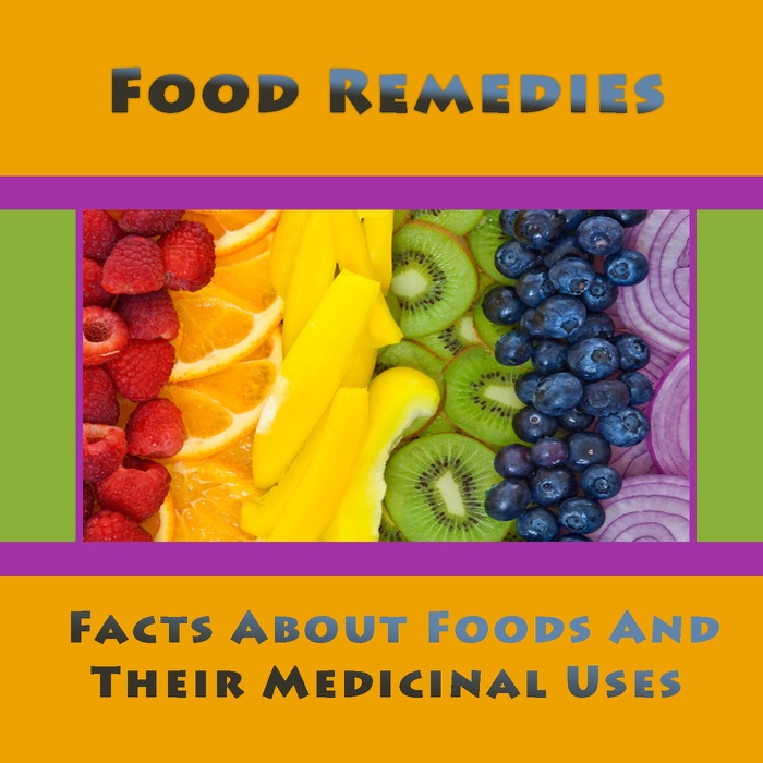 Food Remedies - Facts About Foods and Their Medicinal Uses