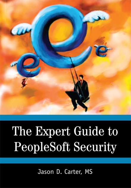 The Expert Guide To Peoplesoft Security By Jason Carter On