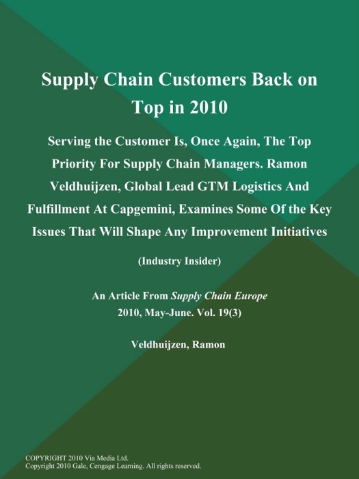 Supply Chain Customers Back on Top in 2010: Serving the Customer Is, Once Again, The Top Priority for Supply Chain Managers. Ramon Veldhuijzen, Global Lead Gtm Logistics and Fulfillment at Capgemini, Examines Some of the Key Issues That Will Shape Any Improvement Initiatives (Industry Insider)