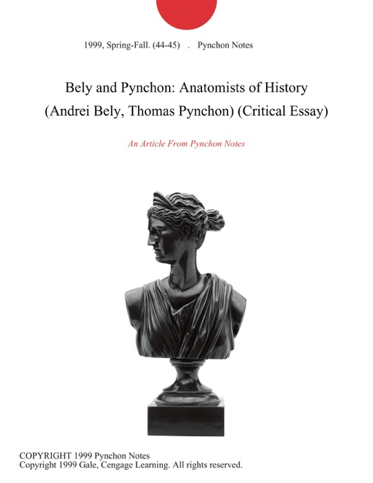 Bely and Pynchon: Anatomists of History (Andrei Bely, Thomas Pynchon) (Critical Essay)
