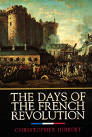 Christopher Hibbert - The Days of the French Revolution artwork