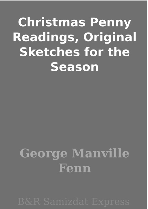 Christmas Penny Readings, Original Sketches for the Season