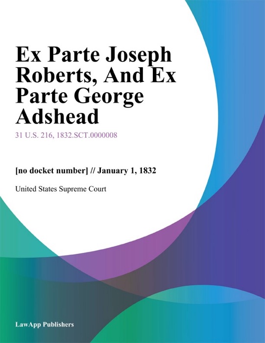 Ex Parte Joseph Roberts, And Ex Parte George Adshead