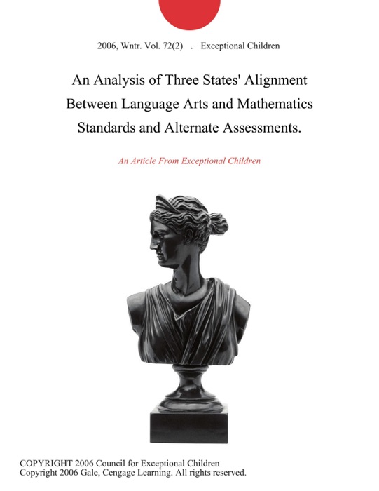 An Analysis of Three States' Alignment Between Language Arts and Mathematics Standards and Alternate Assessments.