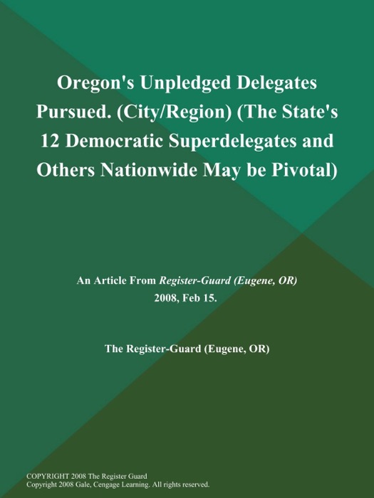 Oregon's Unpledged Delegates Pursued (City/Region) (The State's 12 Democratic Superdelegates and Others Nationwide May be Pivotal)