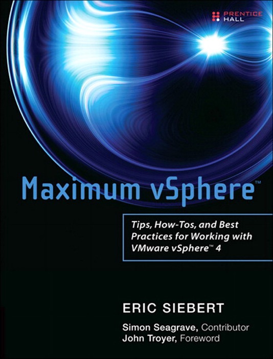 Maximum vSphere: Tips, How-Tos, and Best Practices for Working with VMware vSphere 4