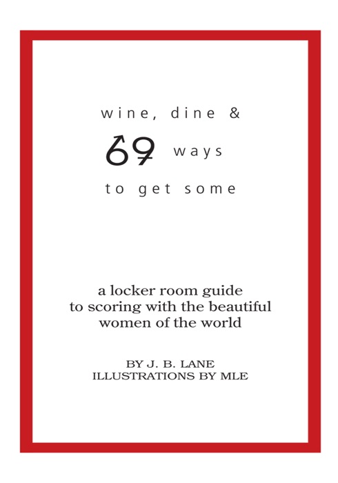 Wine, Dine And 69 Ways To Get Some