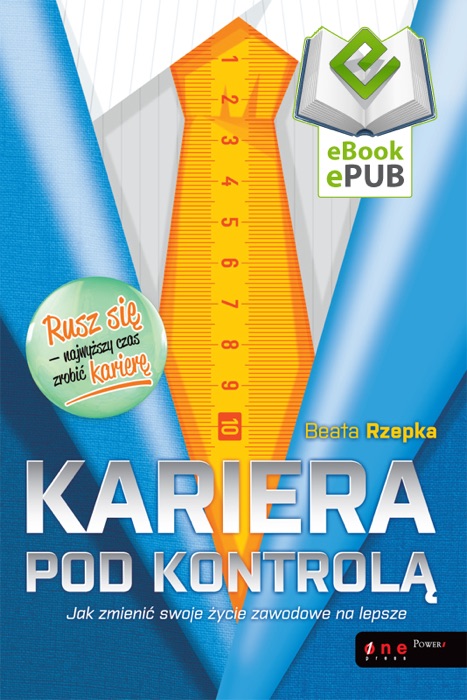 Kariera pod kontrolą. Jak zmienić swoje życie zawodowe na lepsze. eBook. ePub