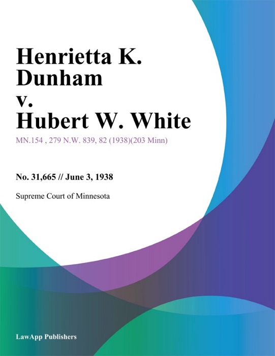 Henrietta K. Dunham v. Hubert W. White